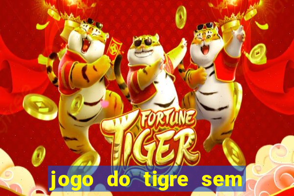 jogo do tigre sem colocar dinheiro